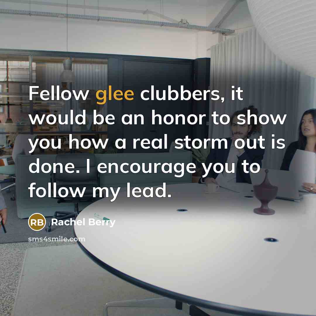 “Fellow glee clubbers, it would be an honor to show…” quote by Rachel Berry