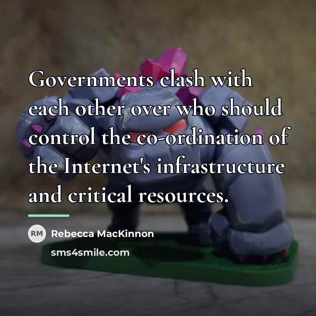 “Governments clash with each other over who should control the…” quote by Rebecca MacKinnon