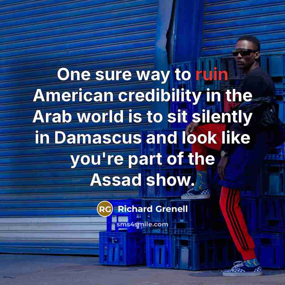 “One sure way to ruin American credibility in the Arab…” quote by Richard Grenell