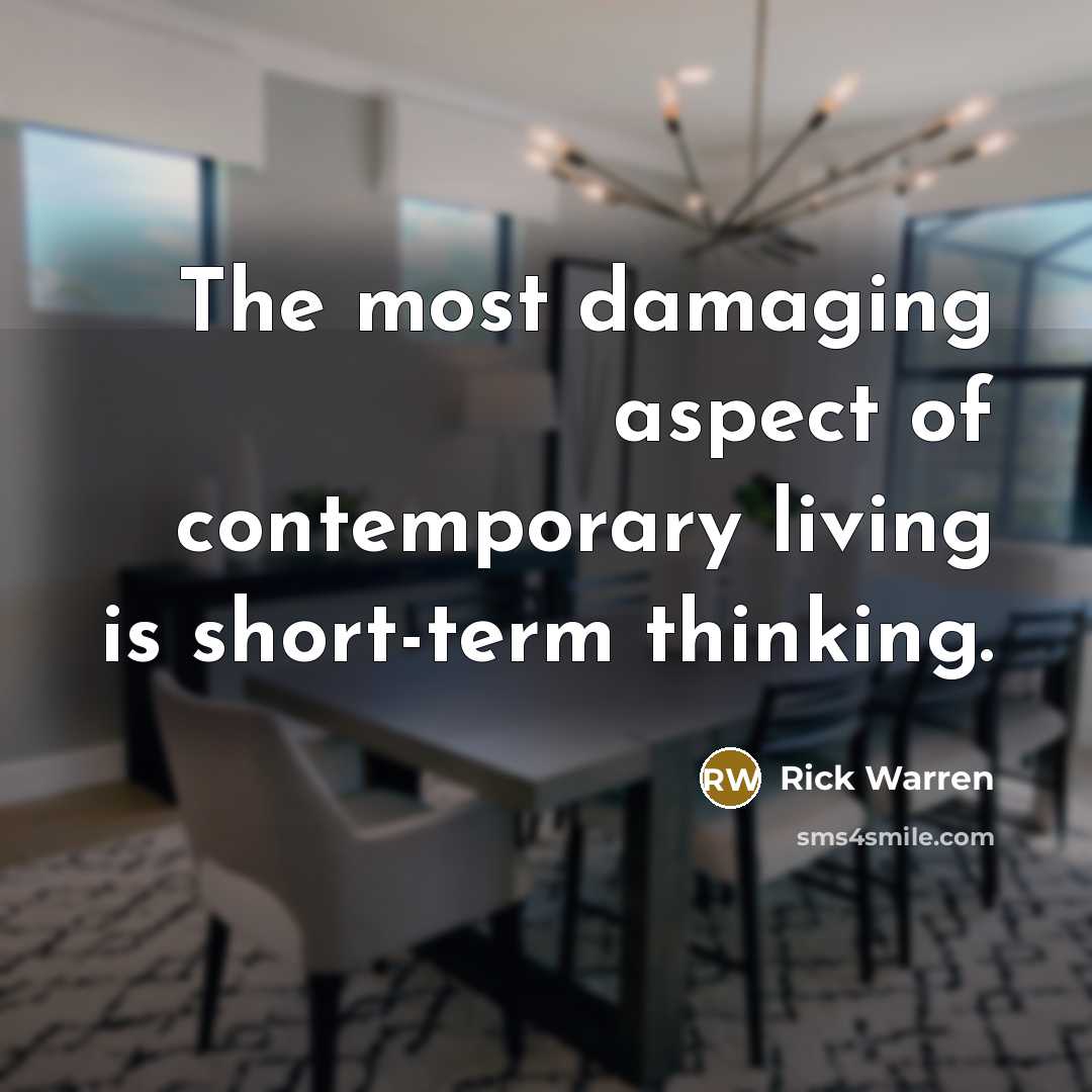 “The most damaging aspect of contemporary living is short-term thinking.…” quote by Rick Warren