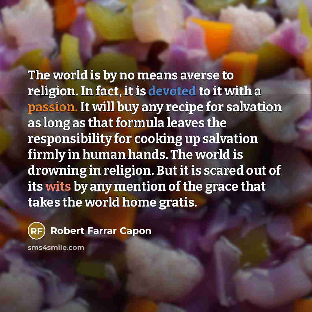 “The world is by no means averse to religion. In…” quote by Robert Farrar Capon