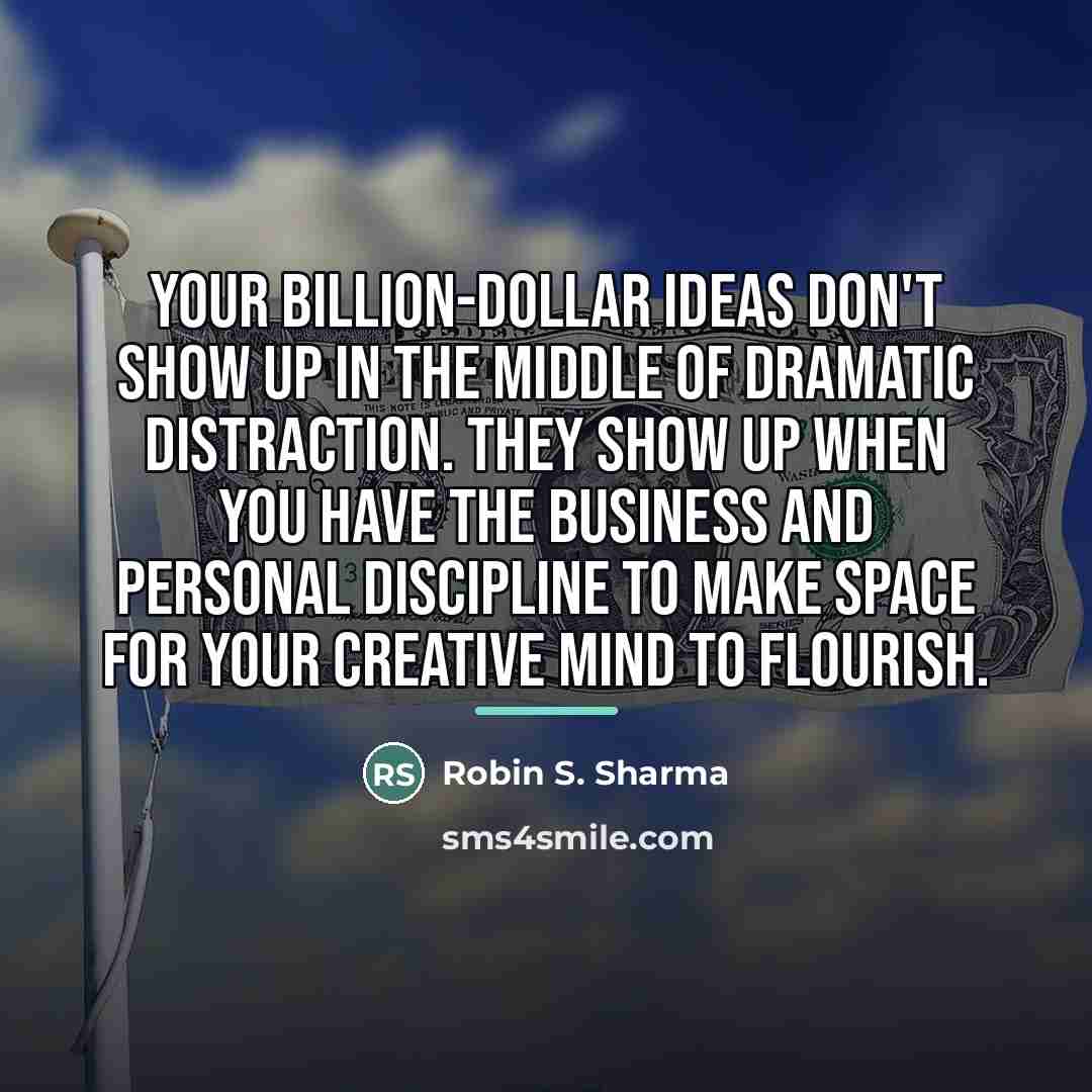 “Your billion-dollar ideas don't show up in the middle of…” quote by Robin S. Sharma