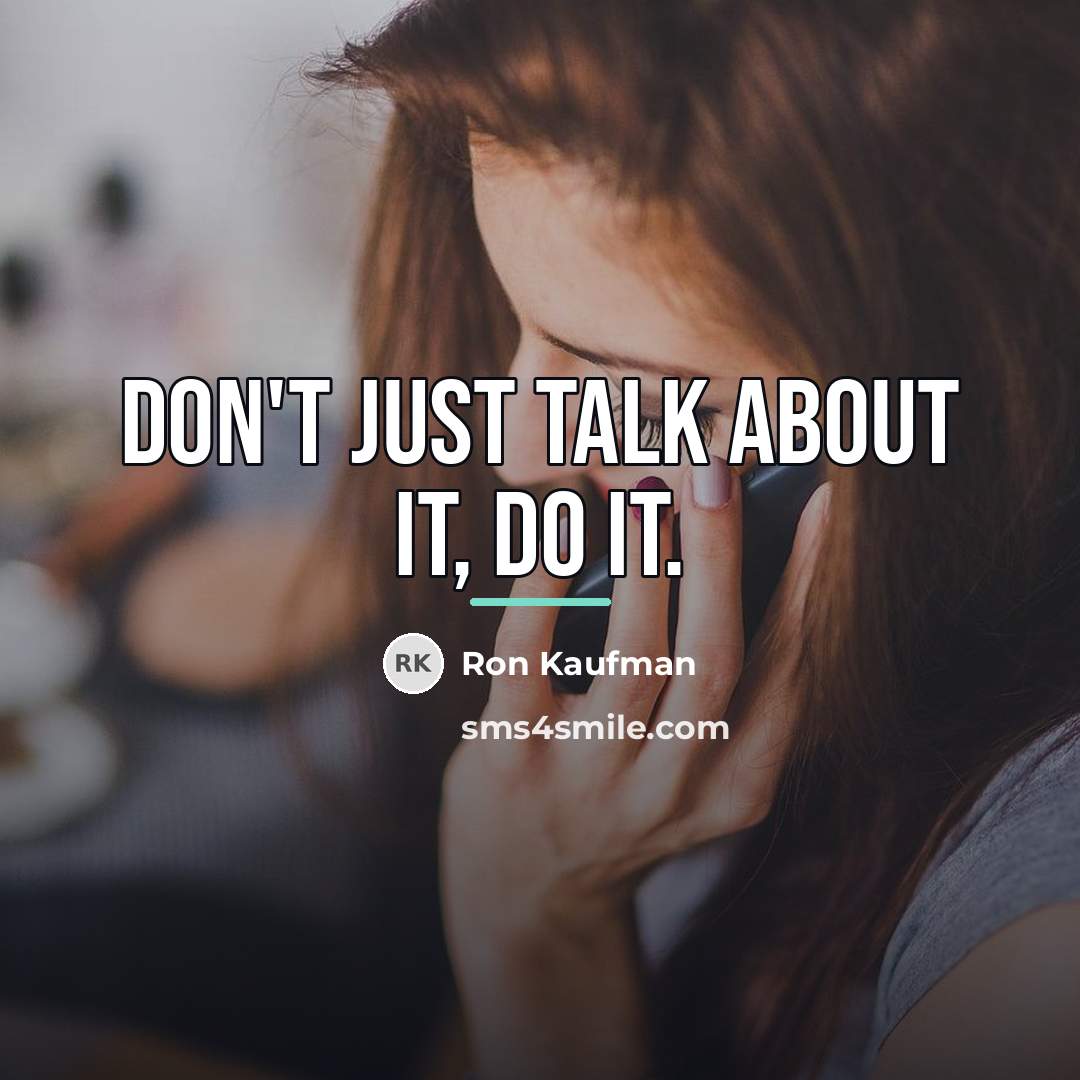 “Don't just talk about it, do it.…” quote by Ron Kaufman