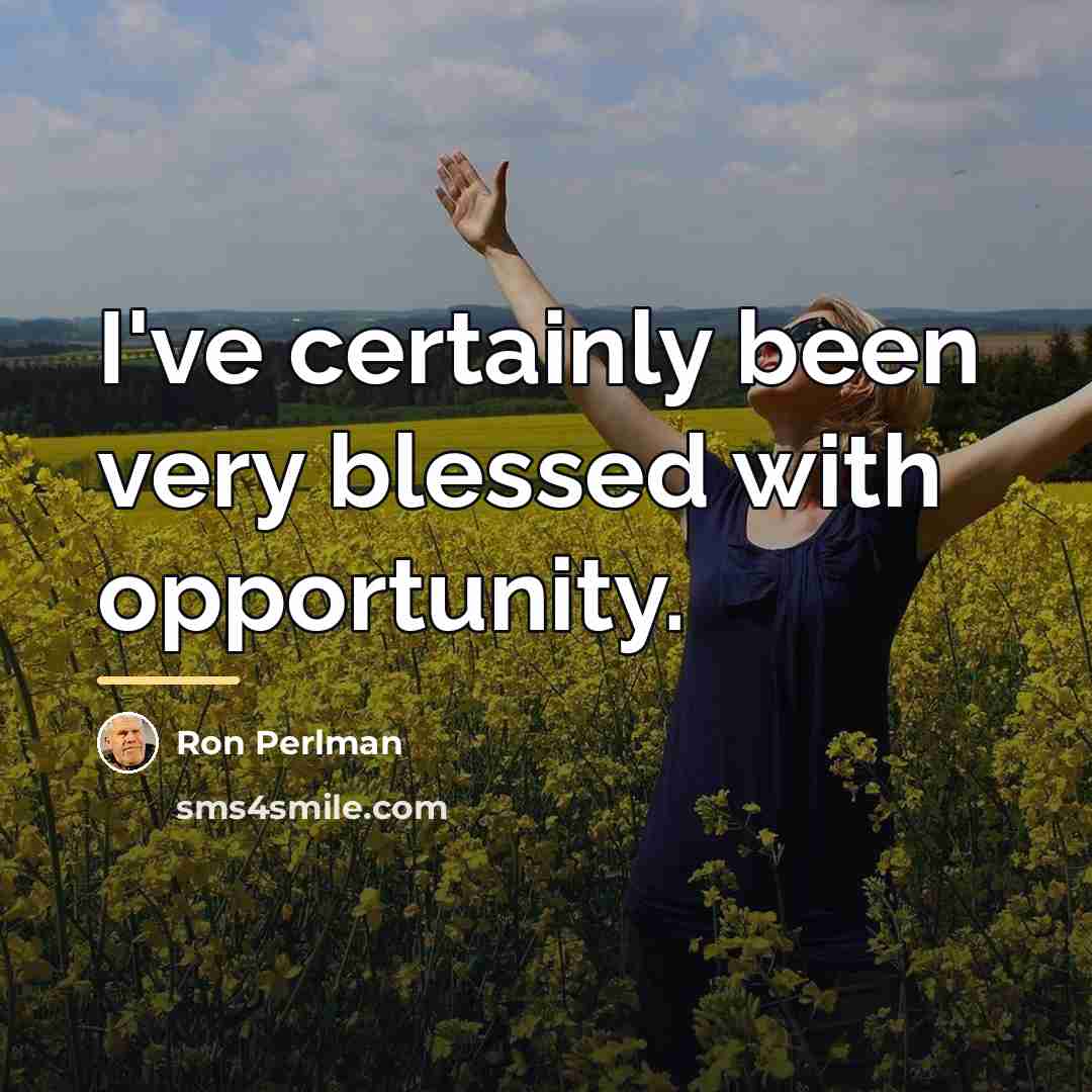 “I've certainly been very blessed with opportunity.…” quote by Ron Perlman