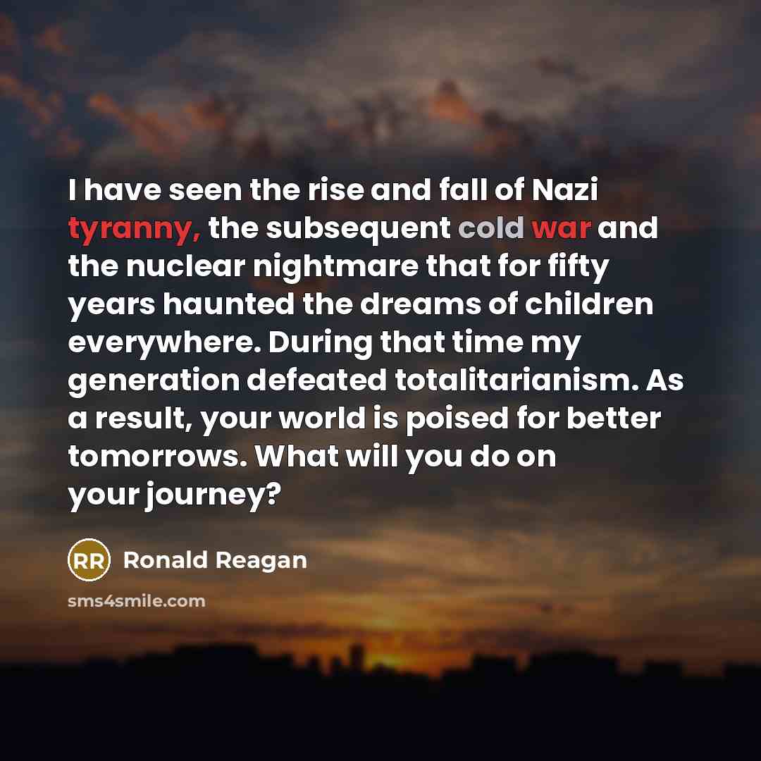 “I have seen the rise and fall of Nazi tyranny,…” quote by Ronald Reagan