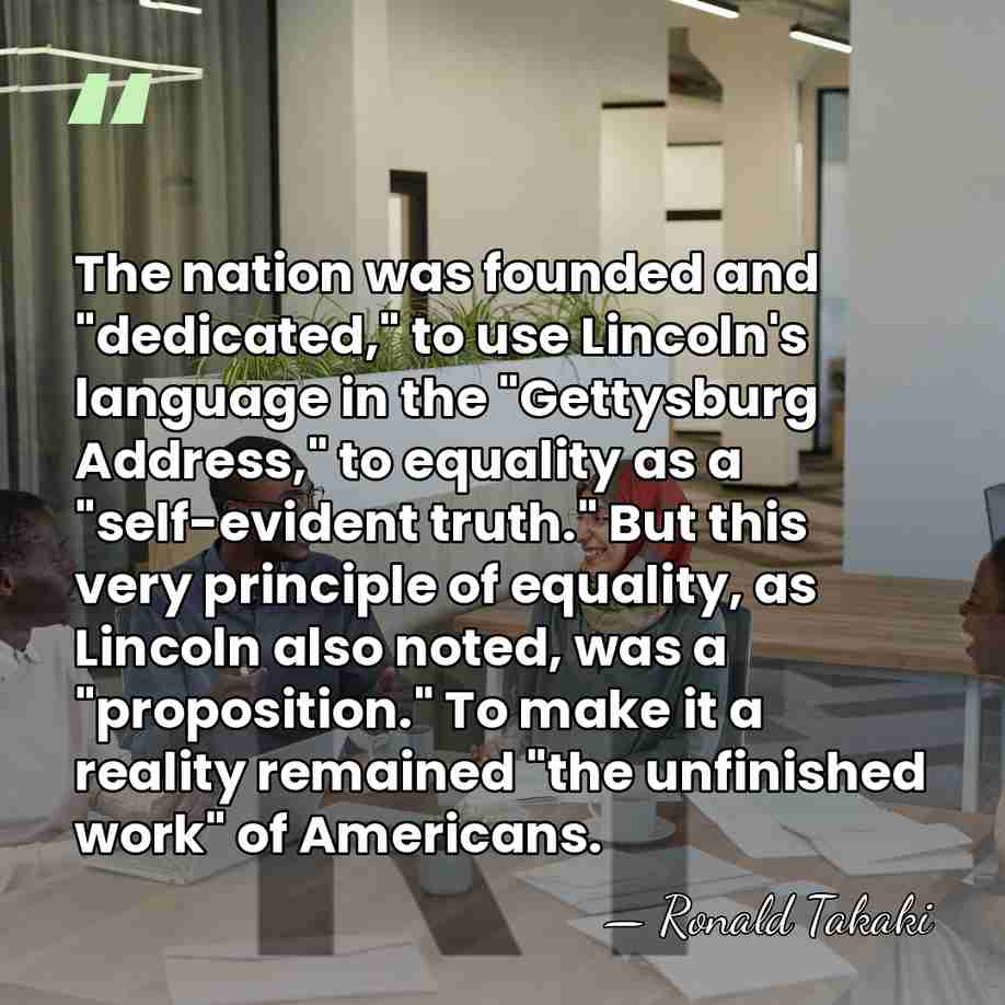 The nation was founded and "dedicated," to use Lincoln's language in the&hellip; - Ronald Takaki