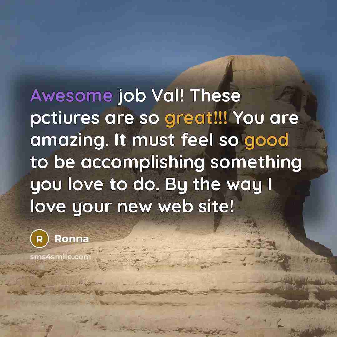 “Awesome job Val! These pctiures are so great!!! You are amazing. It must feel so good to be accomplishing something you love to do. By the way I love your new web site!” quote by Ronna