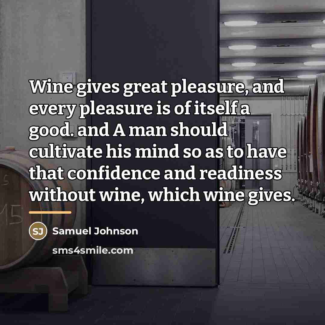 “Wine gives great pleasure, and every pleasure is of itself…” quote by Samuel Johnson