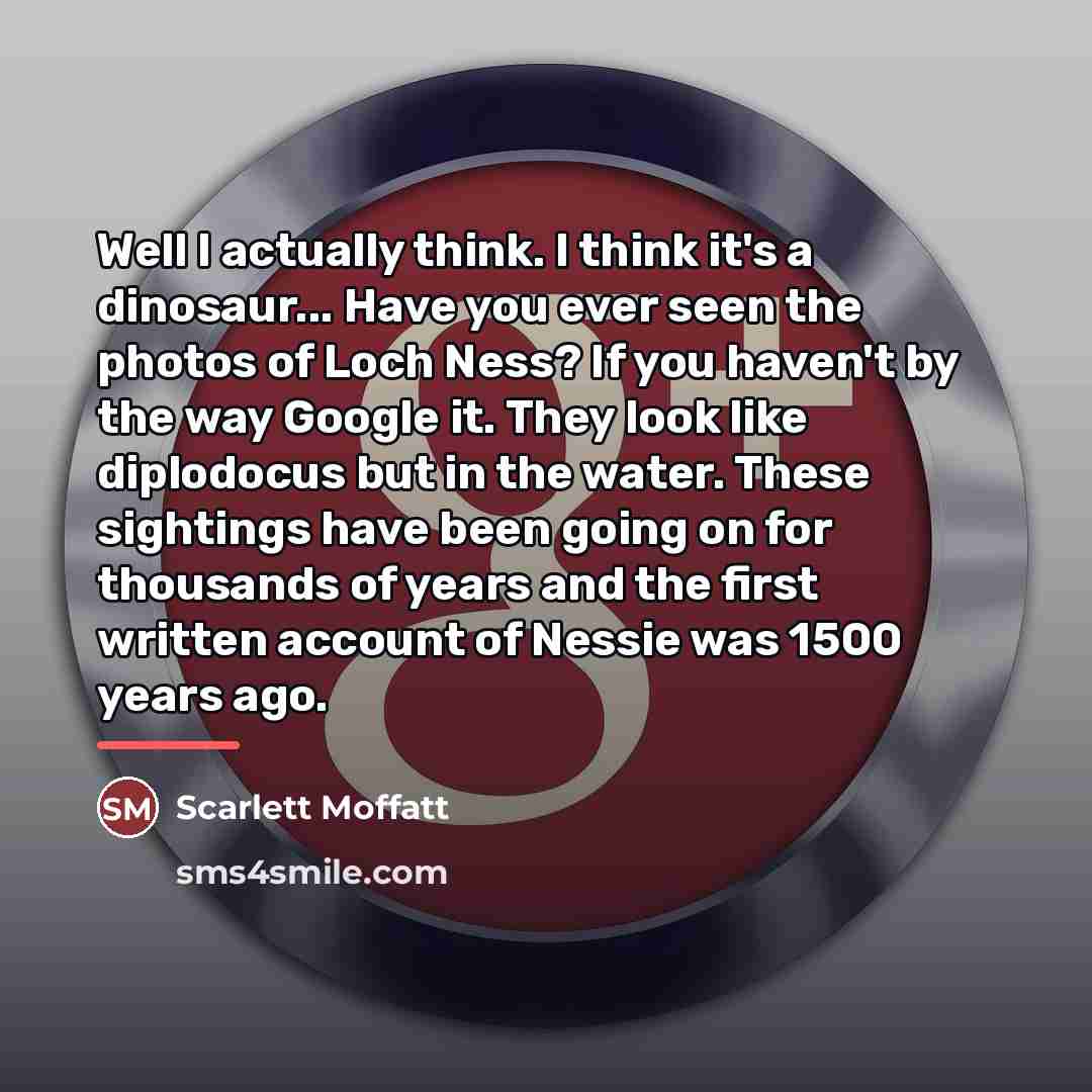 “Well I actually think. I think it's a dinosaur... Have…” quote by Scarlett Moffatt