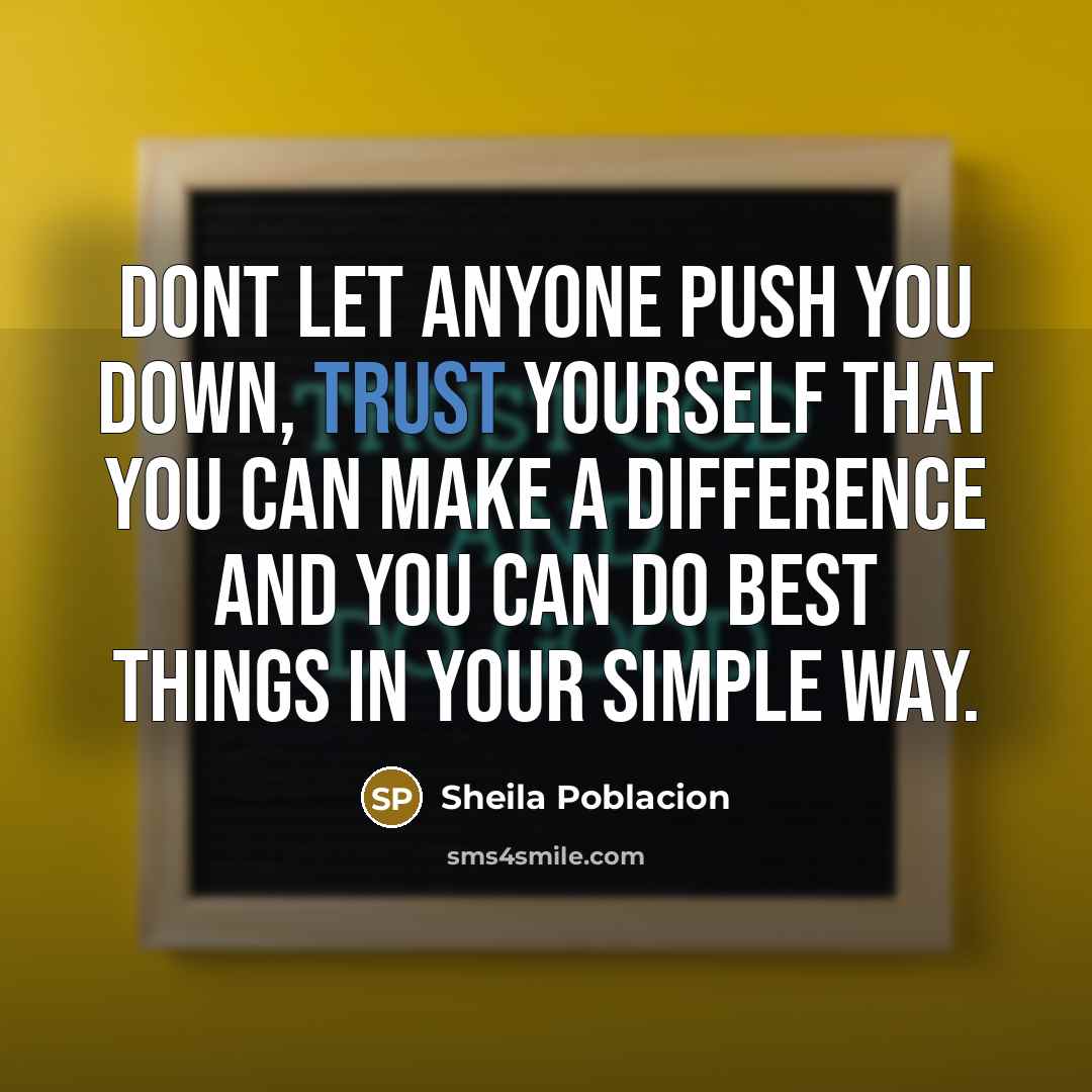 “Dont let anyone push you down, trust yourself that you…” quote by Sheila Poblacion