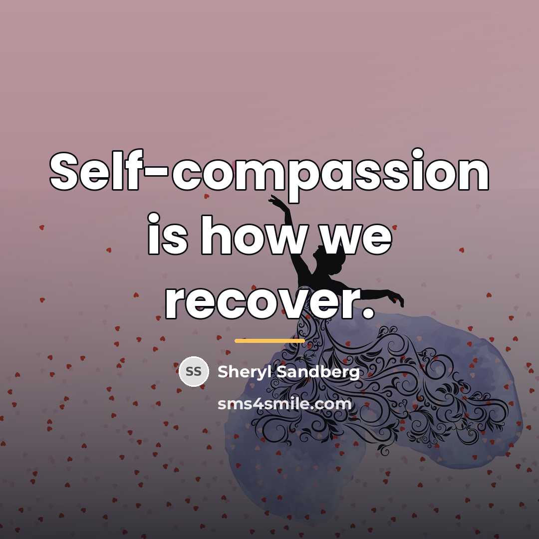 “Self-compassion is how we recover.…” quote by Sheryl Sandberg