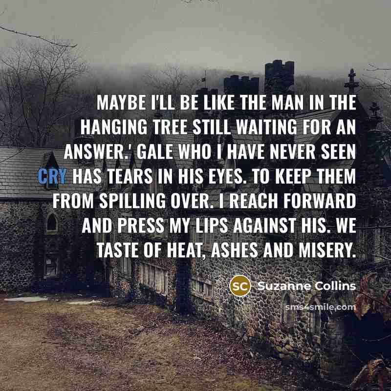 “Maybe I'll be like the man in the Hanging Tree…” quote by Suzanne Collins