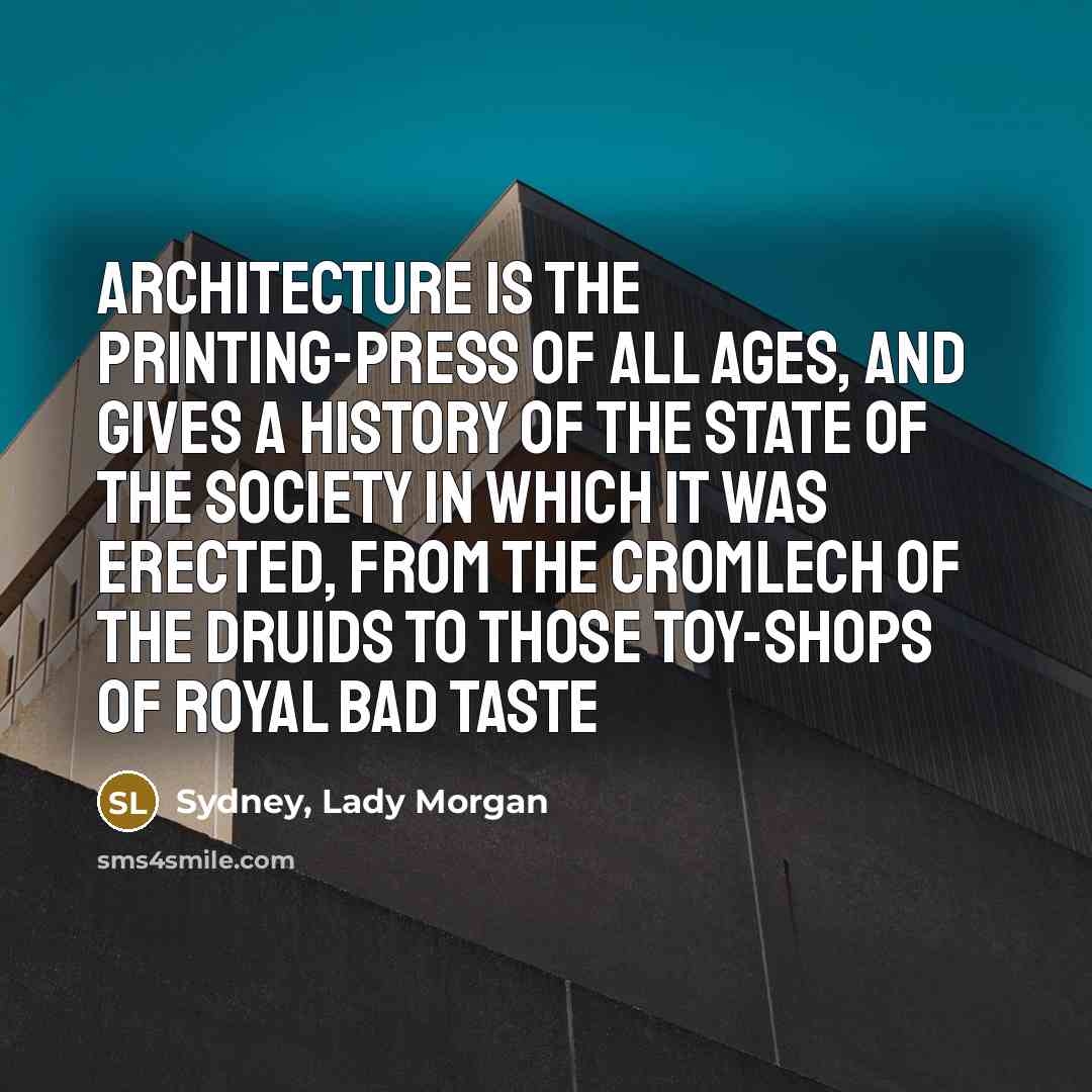 “Architecture is the printing-press of all ages, and gives a…” quote by Sydney, Lady Morgan
