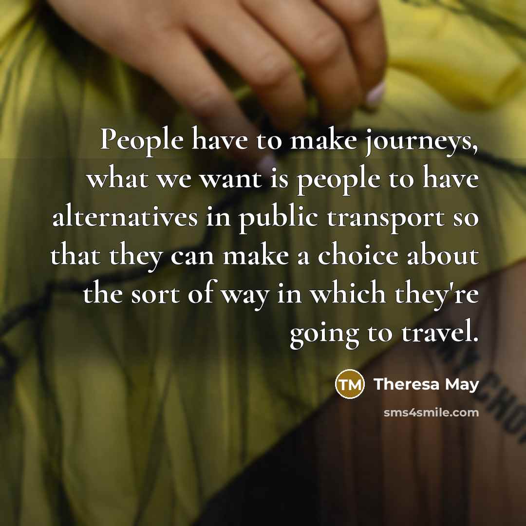 “People have to make journeys, what we want is people…” quote by Theresa May