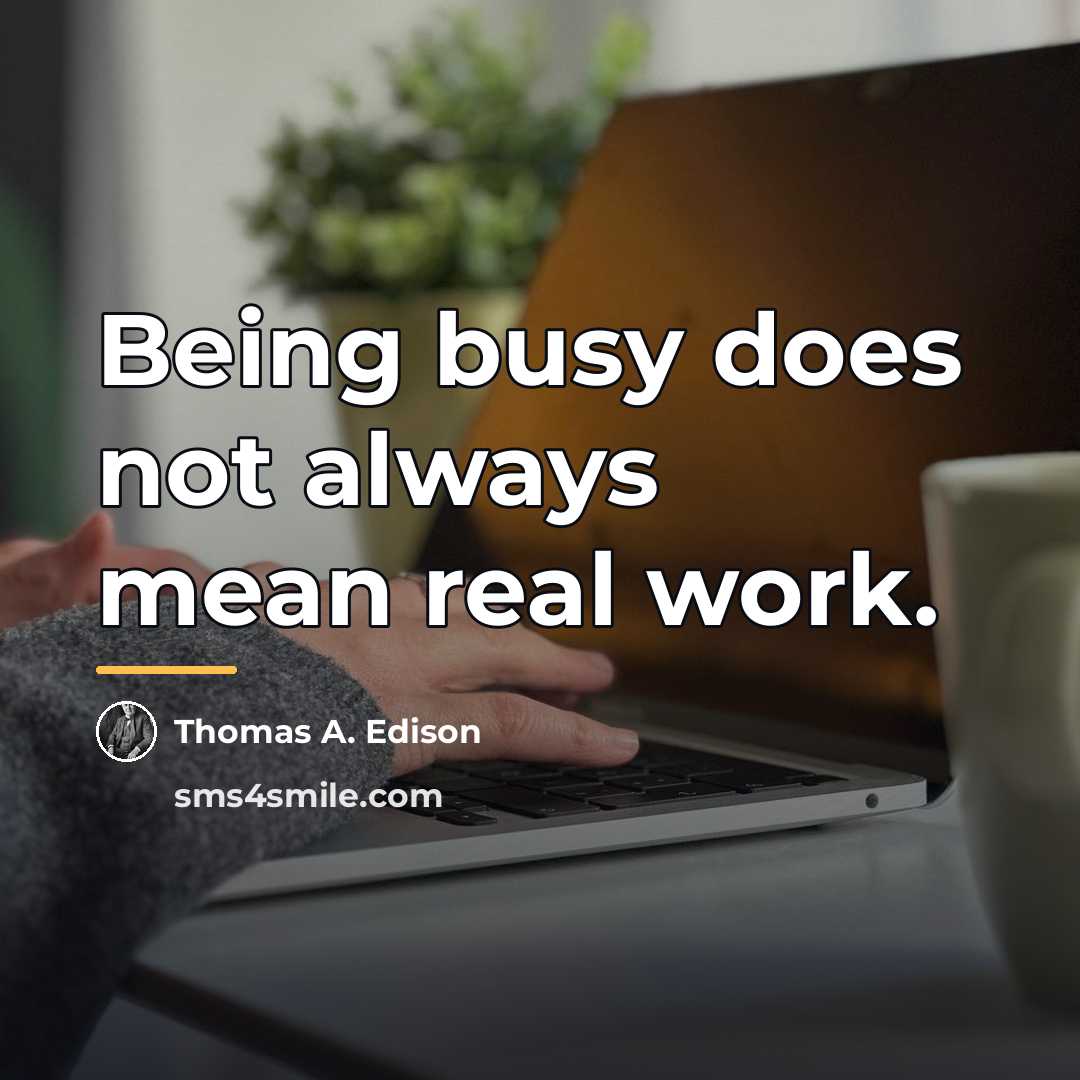 “Being busy does not always mean real work.…” quote by Thomas A. Edison