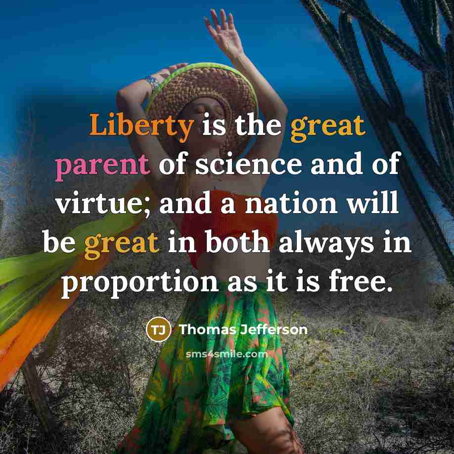 “Liberty is the great parent of science and of virtue;…” quote by Thomas Jefferson