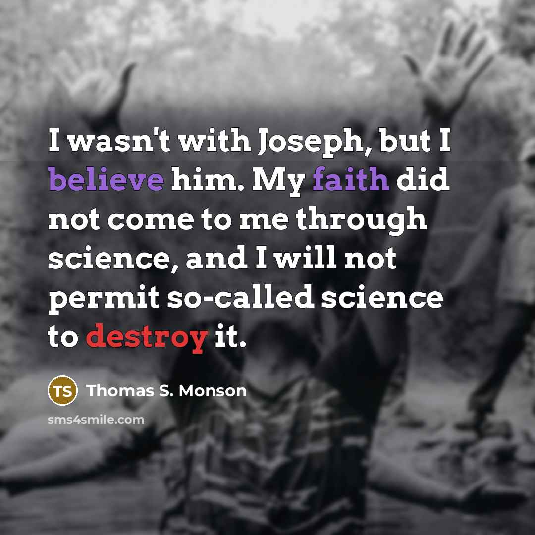 “I wasn't with Joseph, but I believe him. My faith…” quote by Thomas S. Monson