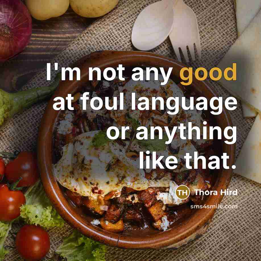 “I'm not any good at foul language or anything like…” quote by Thora Hird