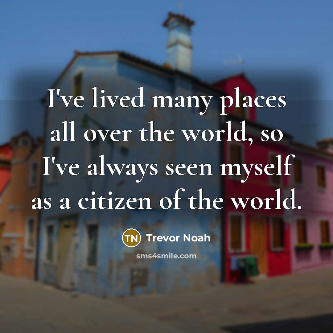 “I've lived many places all over the world, so I've…” quote by Trevor Noah