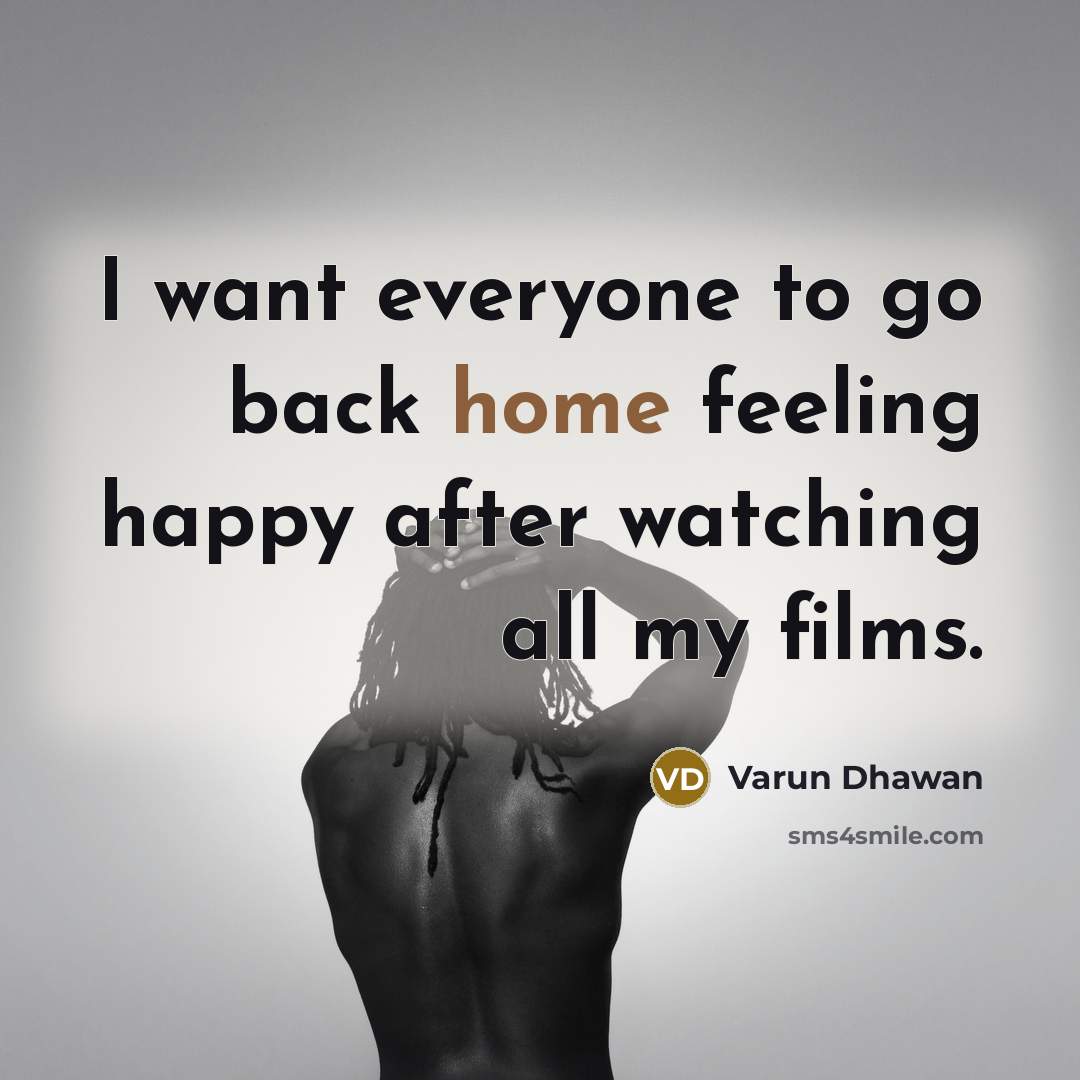 “I want everyone to go back home feeling happy after…” quote by Varun Dhawan