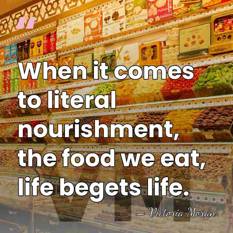 When it comes to literal nourishment, the food we eat, life begets&hellip; - Victoria Moran