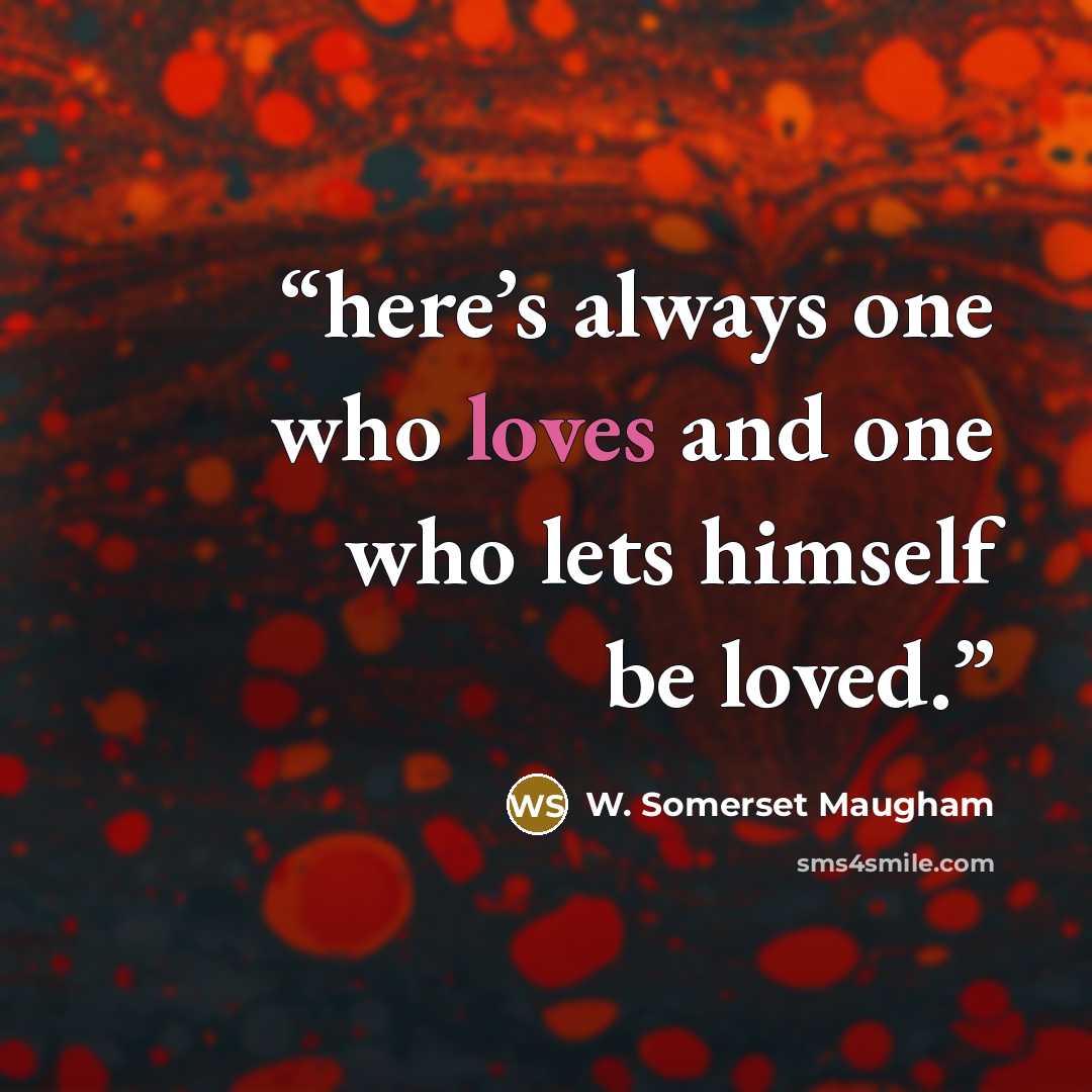 “here’s always one who loves and one who lets himself be loved.” quote by W. Somerset Maugham