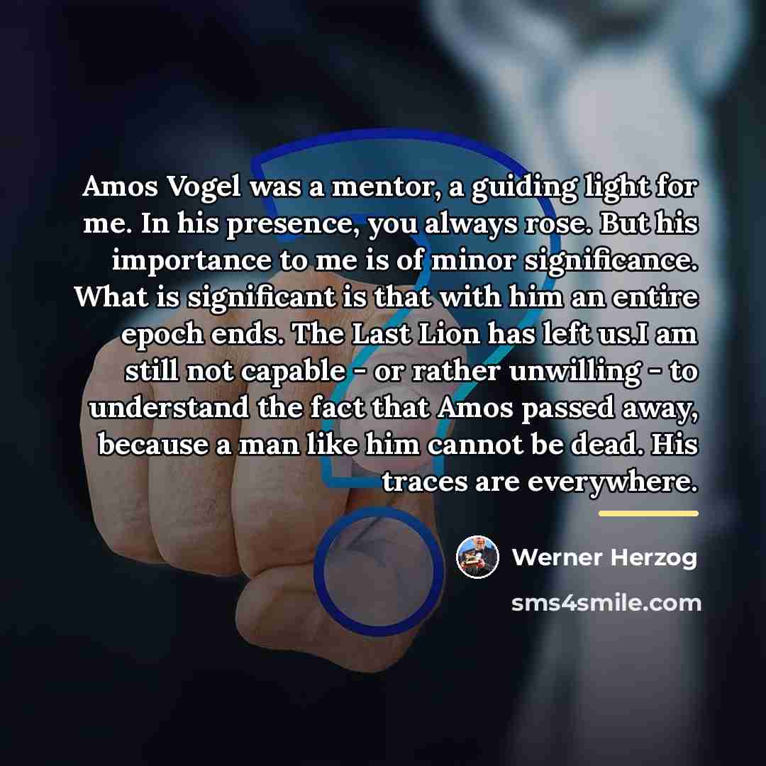 “Amos Vogel was a mentor, a guiding light for me.…” quote by Werner Herzog