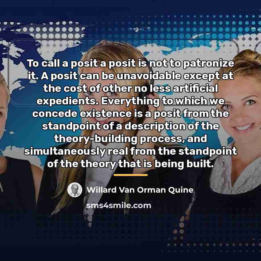 “To call a posit a posit is not to patronize…” quote by Willard Van Orman Quine