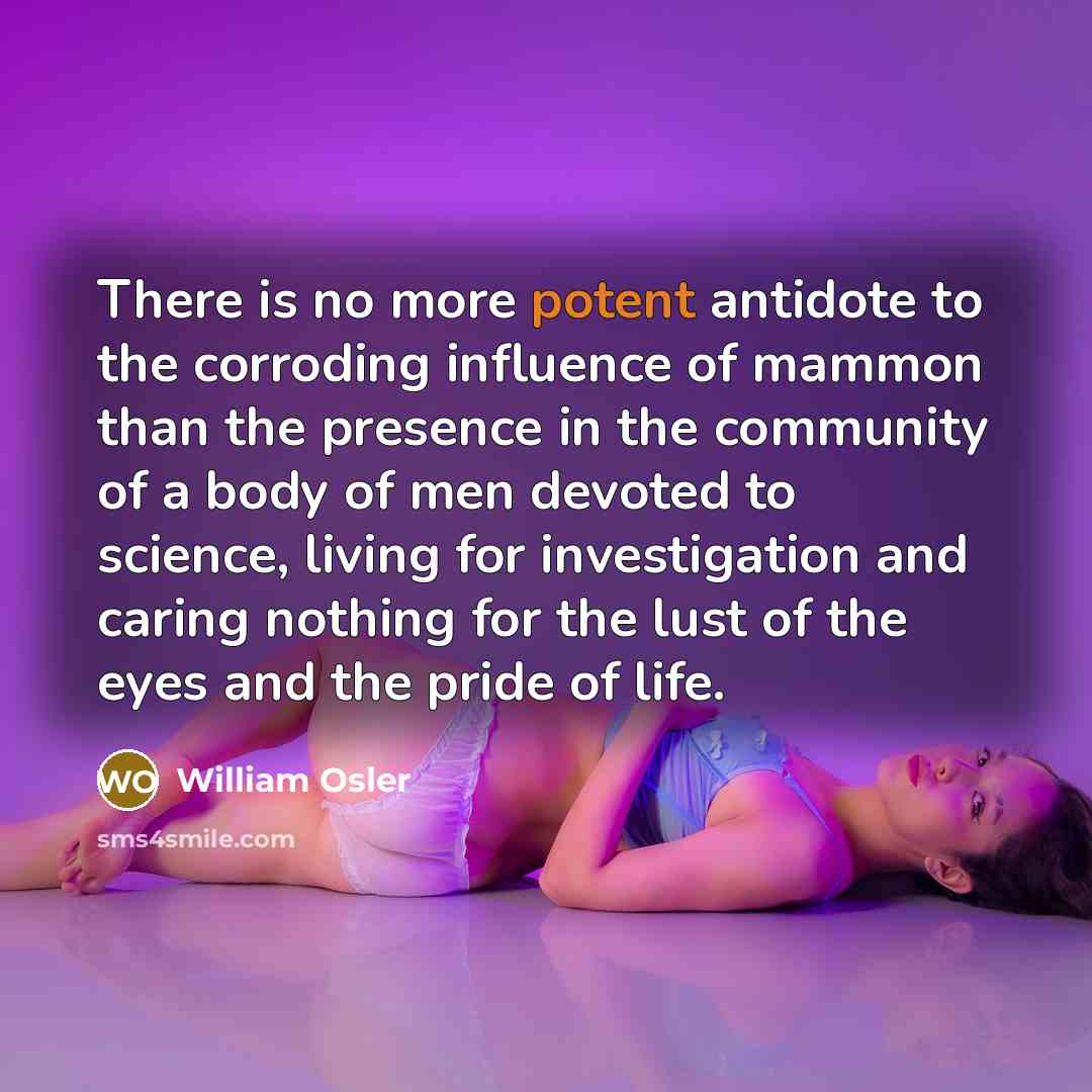 “There is no more potent antidote to the corroding influence…” quote by William Osler