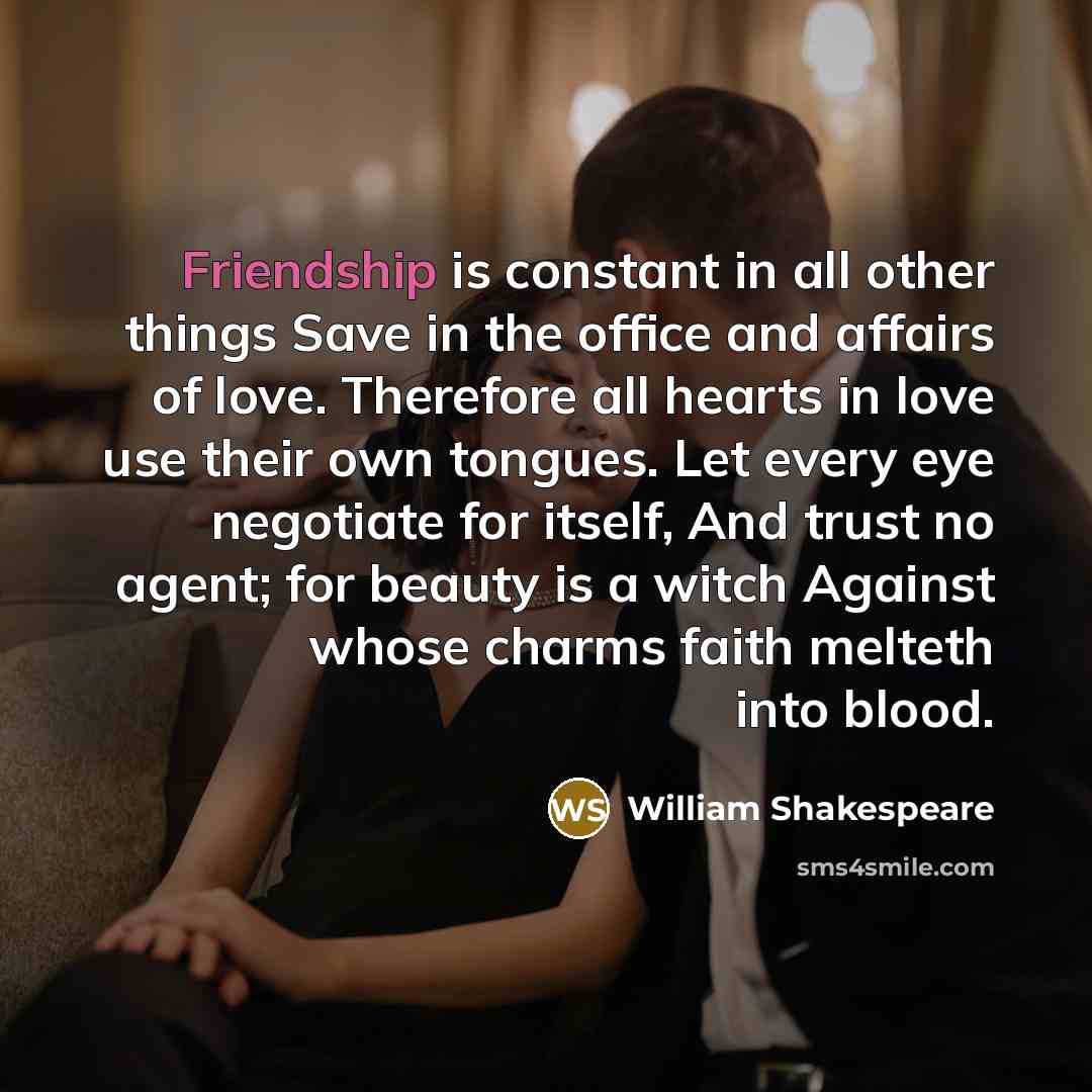 “Friendship is constant in all other things Save in the…” quote by William Shakespeare
