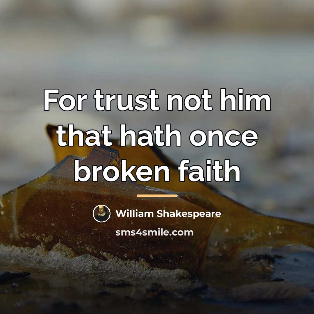 “For trust not him that hath once broken faith…” quote by William Shakespeare