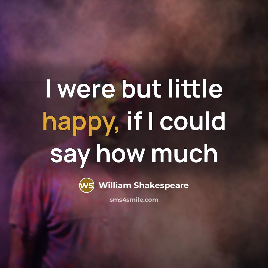 “I were but little happy, if I could say how…” quote by William Shakespeare