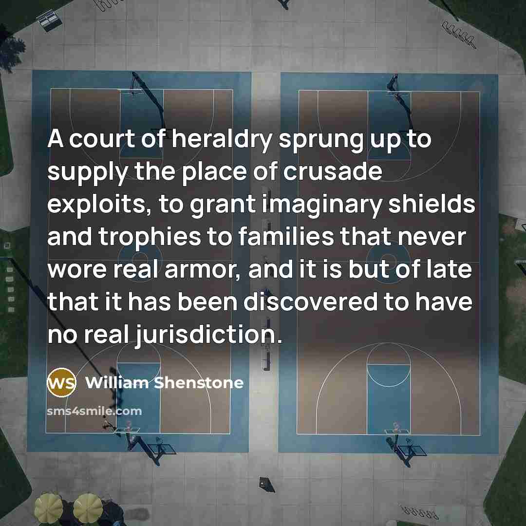 “A court of heraldry sprung up to supply the place…” quote by William Shenstone