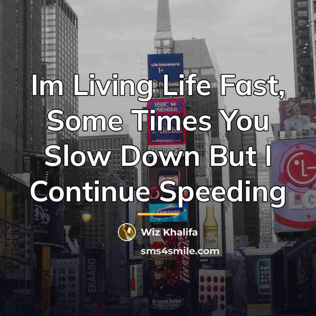 “Im Living Life Fast, Some Times You Slow Down But…” quote by Wiz Khalifa