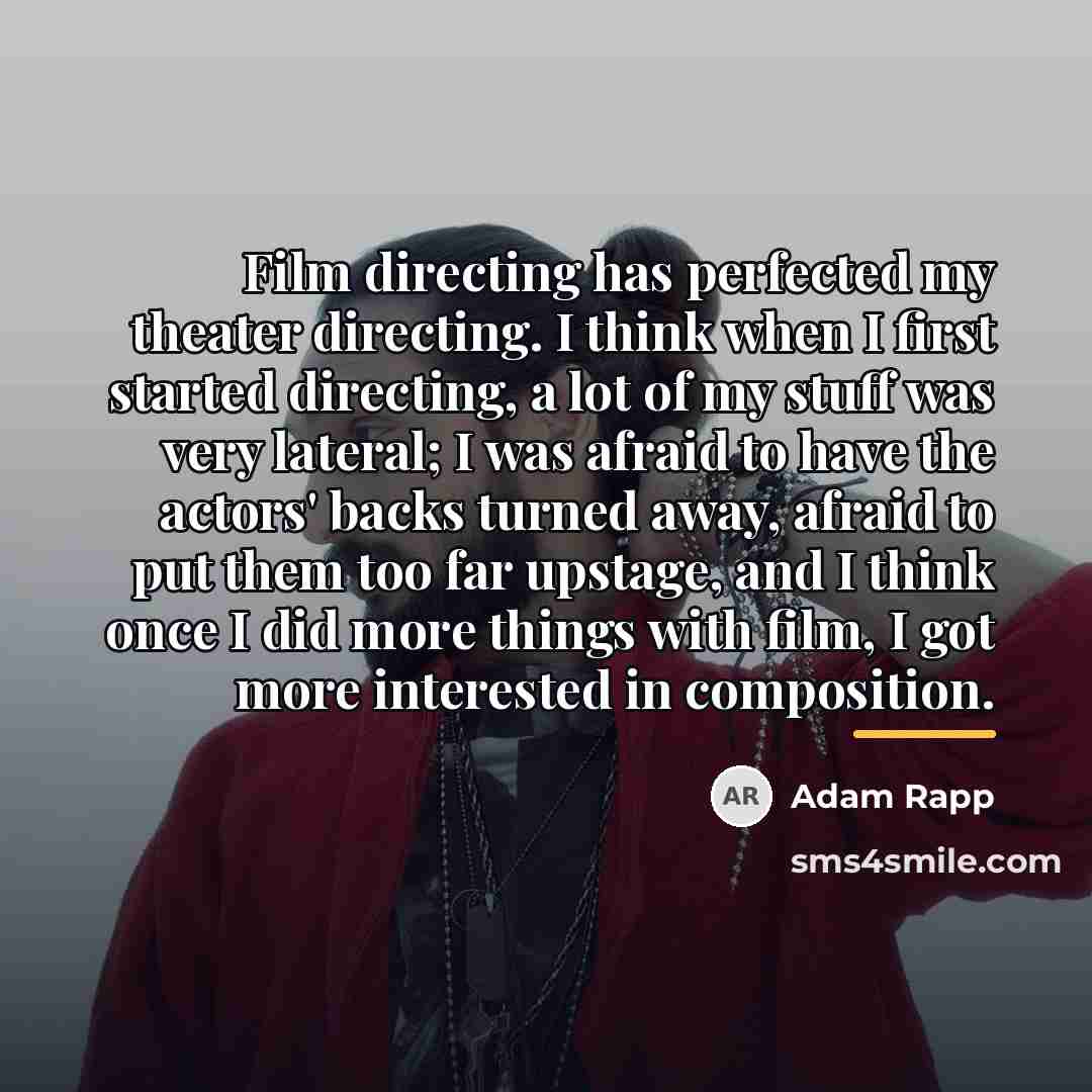 “Film directing has perfected my theater directing. I think when…” quote by Adam Rapp