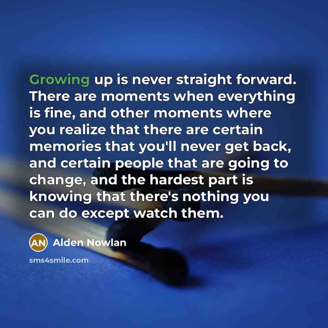 “Growing up is never straight forward. There are moments when…” quote by Alden Nowlan