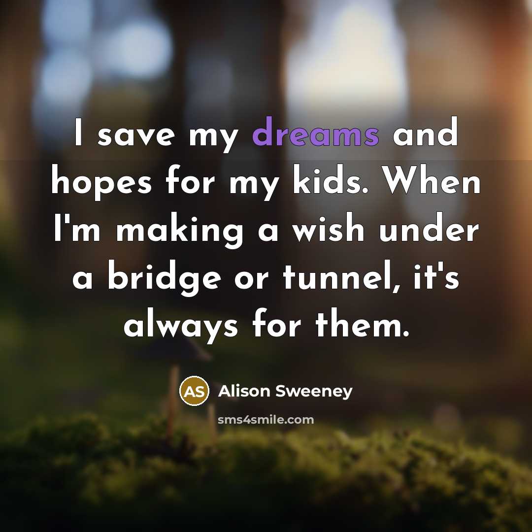 “I save my dreams and hopes for my kids. When…” quote by Alison Sweeney
