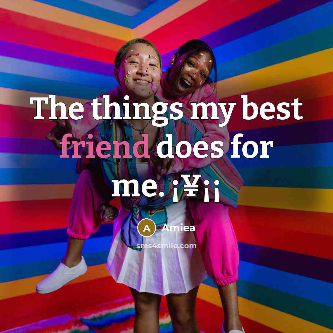 “The things my best friend does for me. ¡¥¡¡…” quote by Amiea