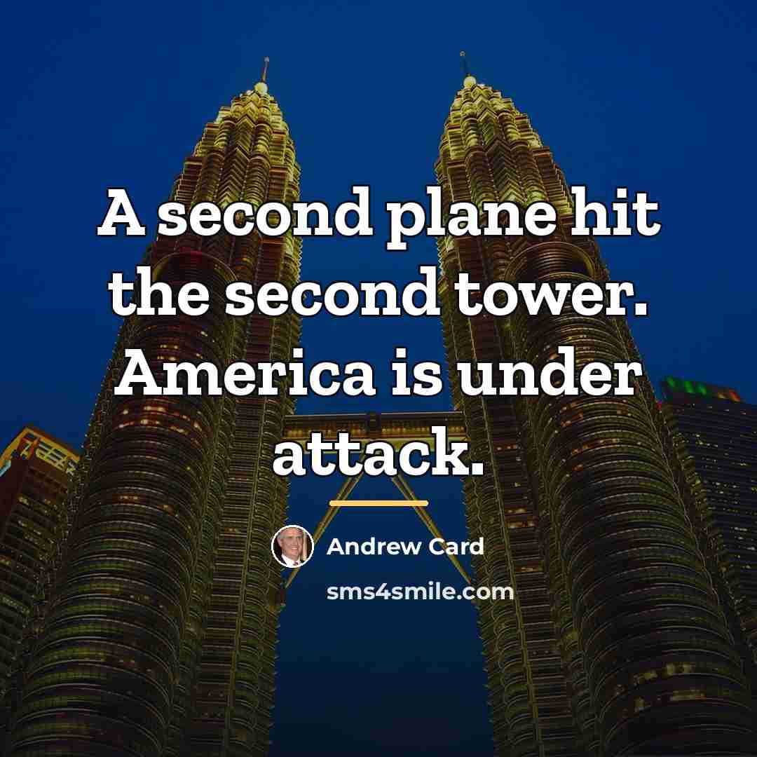 “A second plane hit the second tower. America is under…” quote by Andrew Card