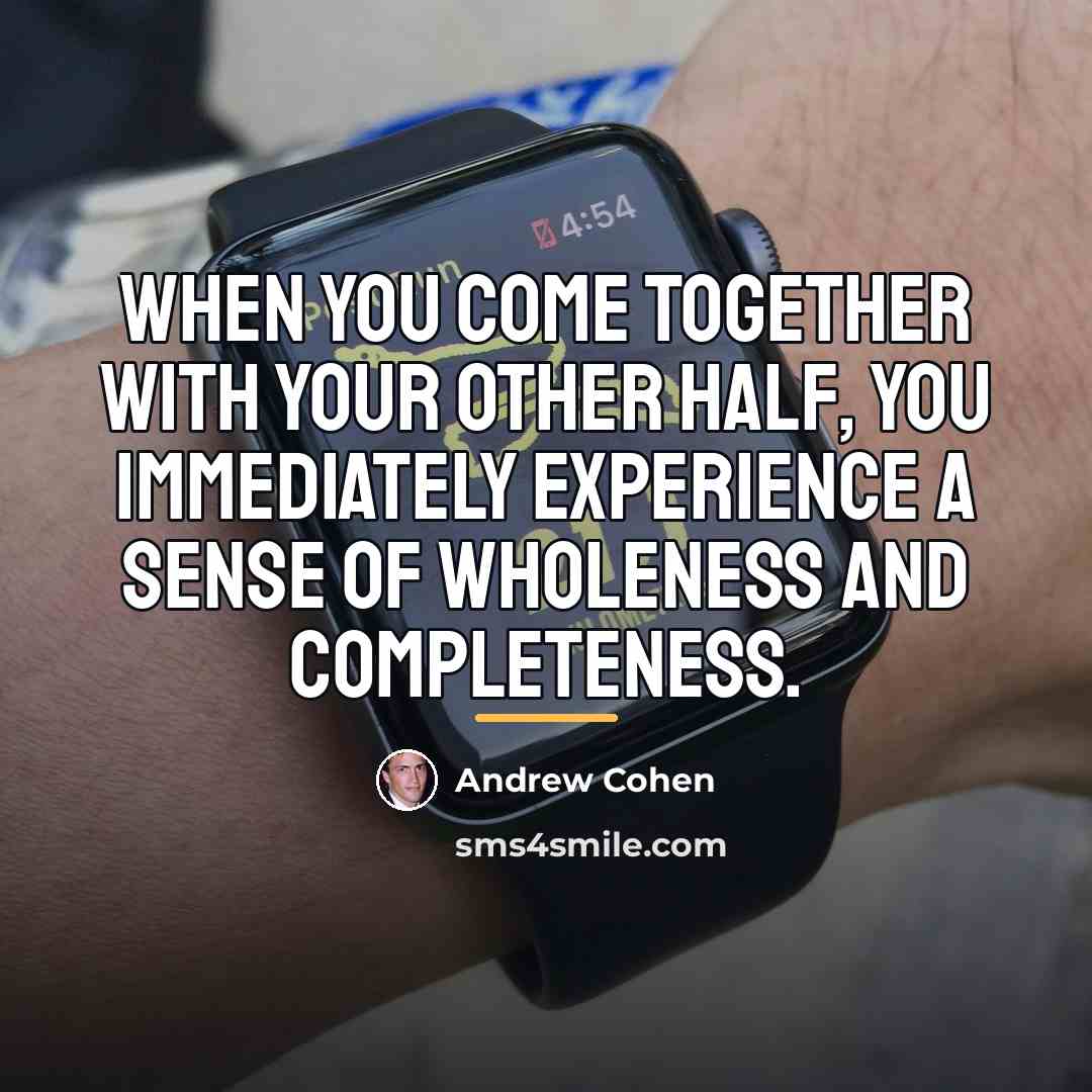 “When you come together with your other half, you immediately…” quote by Andrew Cohen