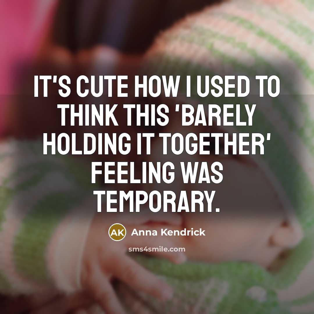 “It's cute how I used to think this 'barely holding…” quote by Anna Kendrick
