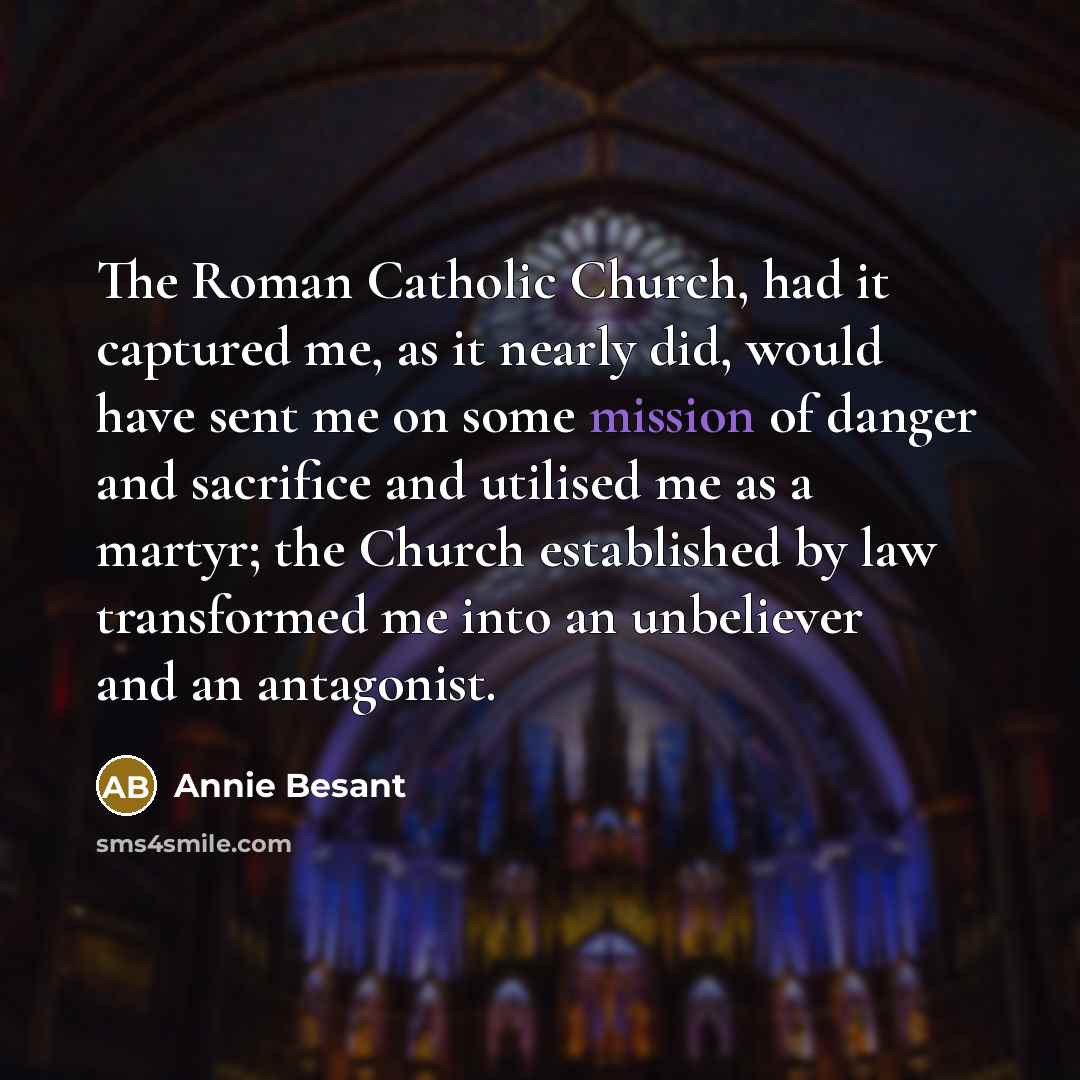 “The Roman Catholic Church, had it captured me, as it…” quote by Annie Besant
