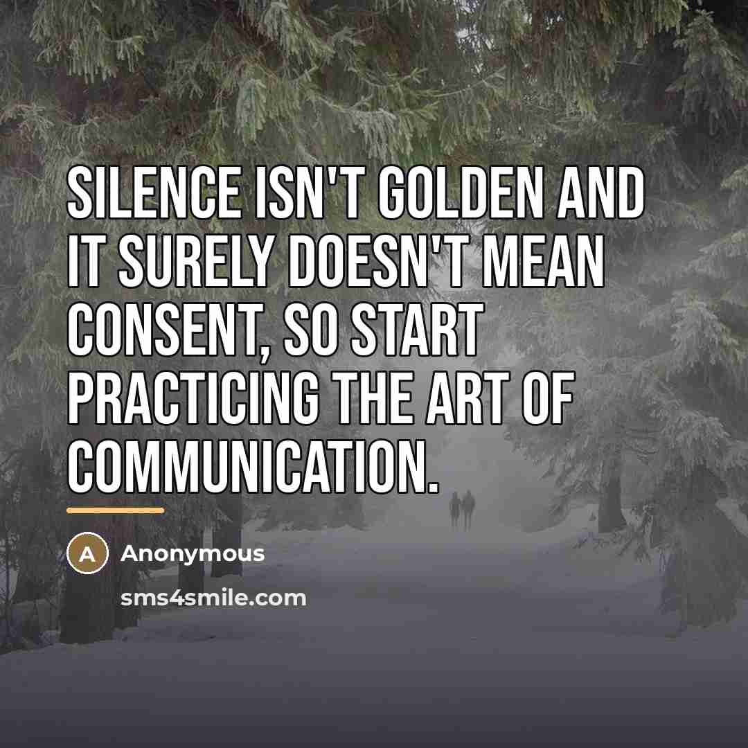 “Silence isn't golden and it surely doesn't mean consent, so…” quote by Anonymous