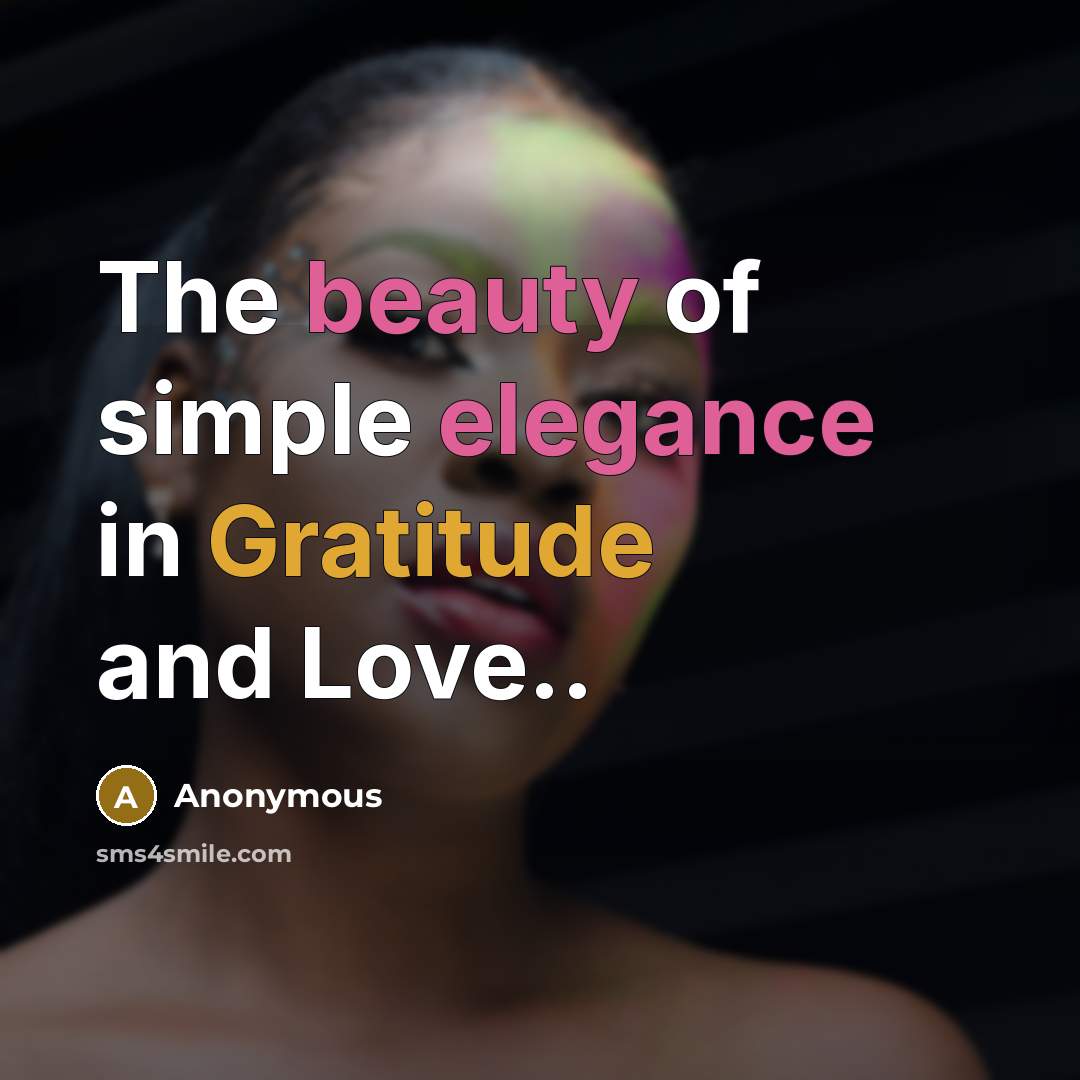 “The beauty of simple elegance in Gratitude and Love..…” quote by Anonymous