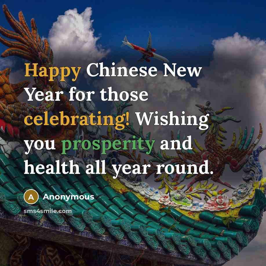 “Happy Chinese New Year for those celebrating! Wishing you prosperity and health all year round.” quote by Anonymous