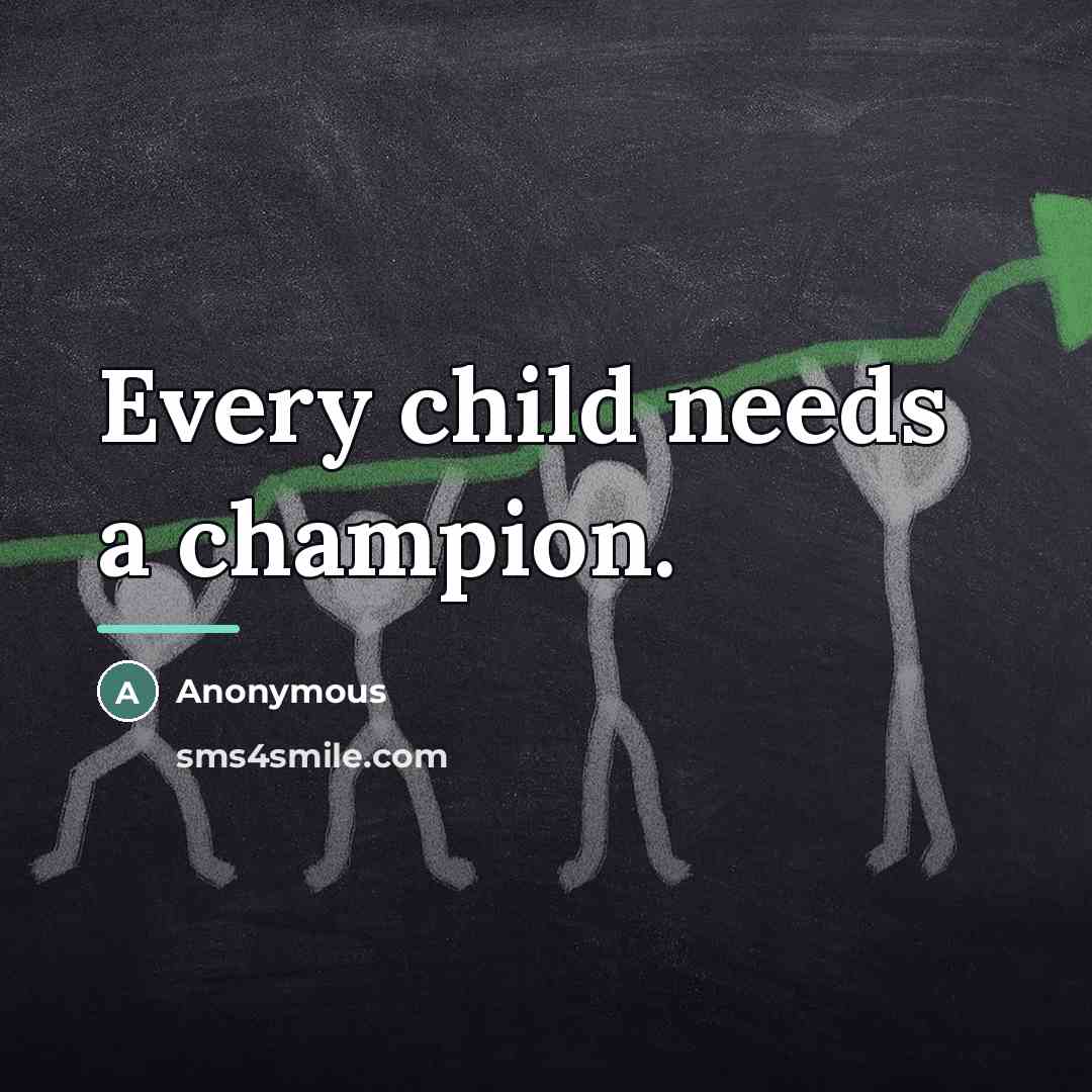 “Every child needs a champion.…” quote by Anonymous
