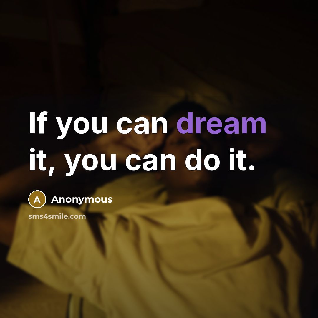 “If you can dream it, you can do it.…” quote by Anonymous