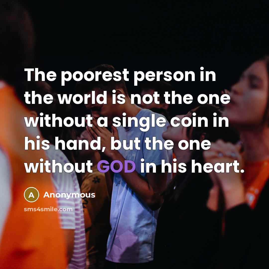 “The poorest person in the world is not the one…” quote by Anonymous