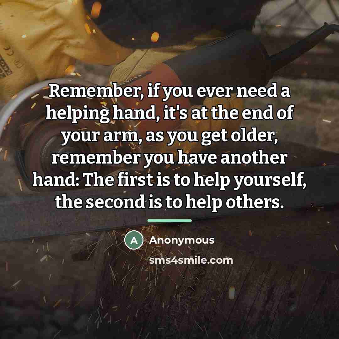 “Remember, if you ever need a helping hand, it's at…” quote by Anonymous