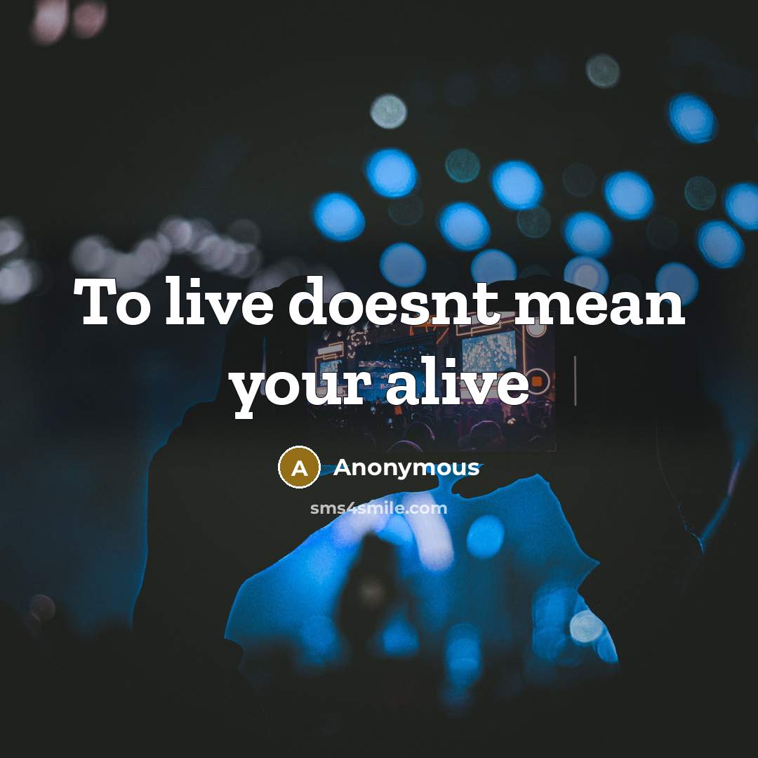 “To live doesnt mean your alive…” quote by Anonymous